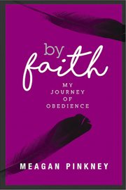 By faith. My Journey of Obedience cover image
