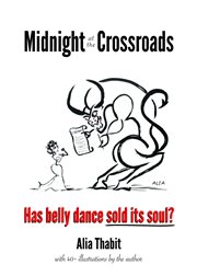 Midnight at the crossroads. Has belly dance sold its soul? cover image
