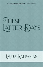 These latter days : a novel cover image