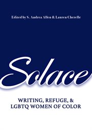 Solace : writing, refuge, & LGBTQ women of color cover image