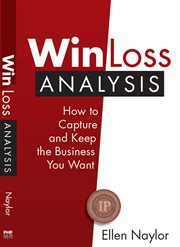 Win/loss analysis : how to capture and keep the business you want cover image