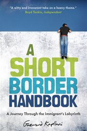 A short border handbook : a journey through the immigrant's labyrinth cover image