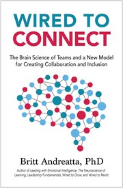 Wired to connect : the brain science of teams and a new model for creating collaboration and inclusion cover image