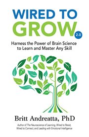Wired to grow : harness the power of brain science to master any skill cover image