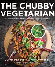 The chubby vegetarian : 100 inspired vegetable recipes for the modern table cover image