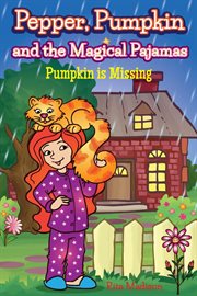 Pepper, pumpkin and the magical pajamas. Pumpkin is Missing cover image