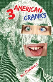 3 American Cranks : a Satire in Three Voices cover image