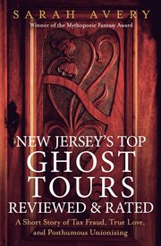 New jersey's top ghost tours reviewed and rated. A Short Story of Tax Fraud, True Love, and Posthumous Unionizing cover image