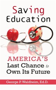 Saving education. America's Last Chance to Own Its Future cover image