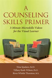 A counseling skills primer. 3 Minute Microskills Videos for the Visual Learner cover image