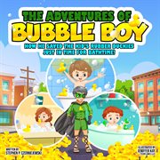 The Adventures of Bubble Boy : How He Saved the Kids' cover image