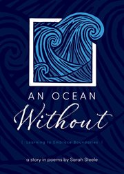 An Ocean Without : Learning to Embrace Boundaries. A Story in Poems cover image
