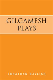 Gilgamesh plays : The tower of Gilgamesh & The acts of Gilgamesh cover image