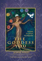 The goddess you. Principles for living in soul alignment cover image
