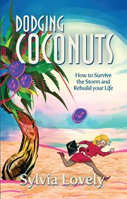 Dodging coconuts : how to survive the storm and rebuild your life cover image