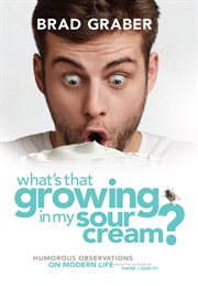What's that growing in my sour cream?. Humorous Observations on Modern Life cover image