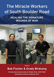 The miracle workers of South Boulder Road : healing the signature wounds of war cover image
