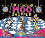 The cows go moo shuffle! : Cows Go Moo! Book cover image