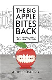 The Big Apple Bites Back : Short Stories About Life In New York City cover image