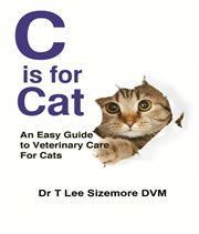 C is for cat : an easy guide to veterinary care for cats cover image