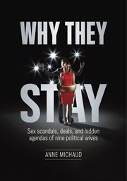 Why they stay : the sex scandals, the deals, and the real agendas of nine political wives cover image
