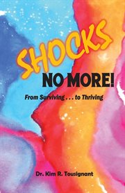 Shocks no more!. From Surviving...to Thriving cover image