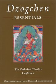 Dzogchen essentials. The Path That Clarifies Confusion cover image