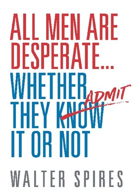 Cover image for All Men Are Desperate Whether They Admit It or Not