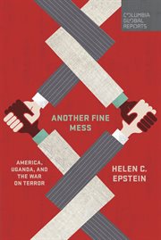 Another fine mess : America, Uganda, and the War on Terror cover image