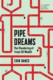 Pipe dreams : the plundering of Iraq's oil wealth cover image