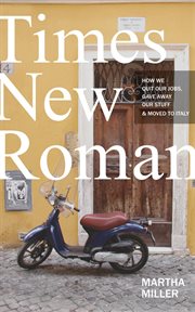 Times new Roman : how we quit our jobs, gave away our stuff & moved to Italy cover image