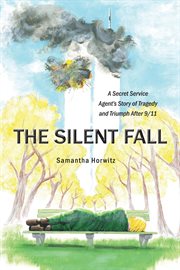 The silent fall : a secret service agent's story of tragedy and triumph after 9/11 cover image