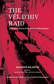 The vľ d'hiv raid. The French Police at the Service of the Gestapo cover image