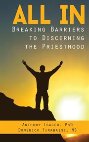 All in. Breaking Barriers to Discerning the Priesthood cover image