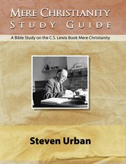 Mere Christianity study guide : a bible study on the C.S. Lewis book Mere Christianity cover image