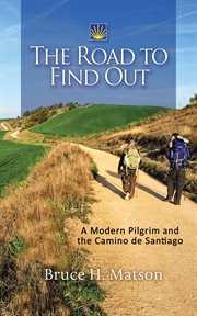 The road to find out. A Modern Pilgrim and the Camino de Santiago cover image