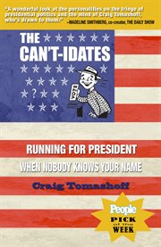 The can't-idates : running for president when nobody knows your name cover image