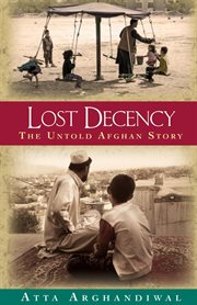 Lost decency : the untold Afghan story cover image