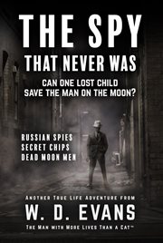 The spy that never was. Can One Lost Child Save The Man On The Moon? cover image