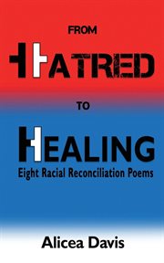 From hatred to healing. Eight Racial Reconciliation Poems cover image