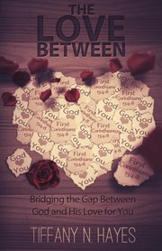 The love between. Bridging the Gap Between God and His Love for You cover image