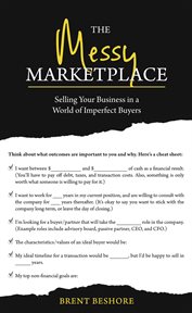 The messy marketplace : selling your business in a world of imperfect buyers cover image