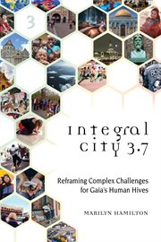 Integral city 3.7. Reframing Complex Challenges for Gaia's Human Hives cover image
