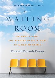 The waiting room. 60 Meditations for Finding Peace & Hope in a Health Crisis cover image