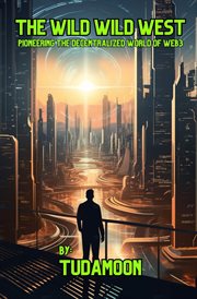 The Wild Wild West : Pioneering the Decentralized World of Web3 cover image