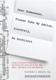 Dear homeowner, please take my advice. sincerely, an architect. A Guide To Establish Budgets, Priorities, and Guidelines cover image