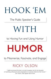 Hook 'em with humor. The Public Speaker's Guide to Having Fun and Using Humor to Mesmerize, Fascinate, and Engage cover image
