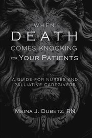 When death comes knocking for your patients. A Guide for Nurses and Palliative Caregivers cover image