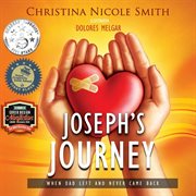 Joseph's journey. When Dad Left and Never Came Back cover image