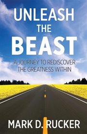 Unleash the beast. A Journey to Rediscover the Greatness Within cover image
